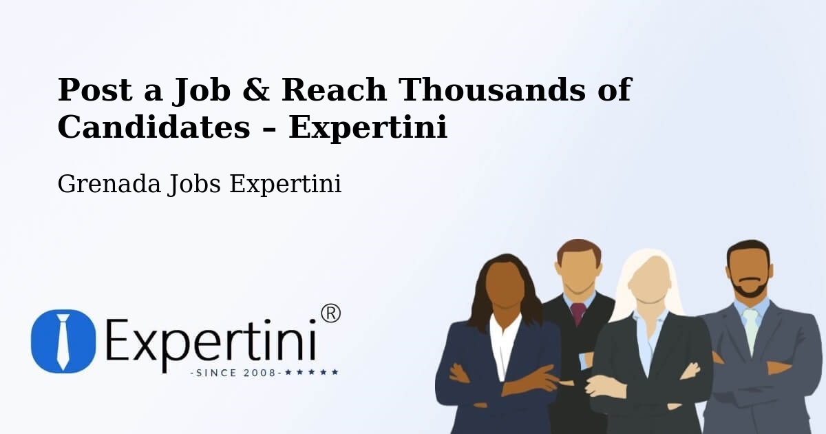 Post a Job in Grenada – Hire the Right Talent - Grenada Jobs Expertini