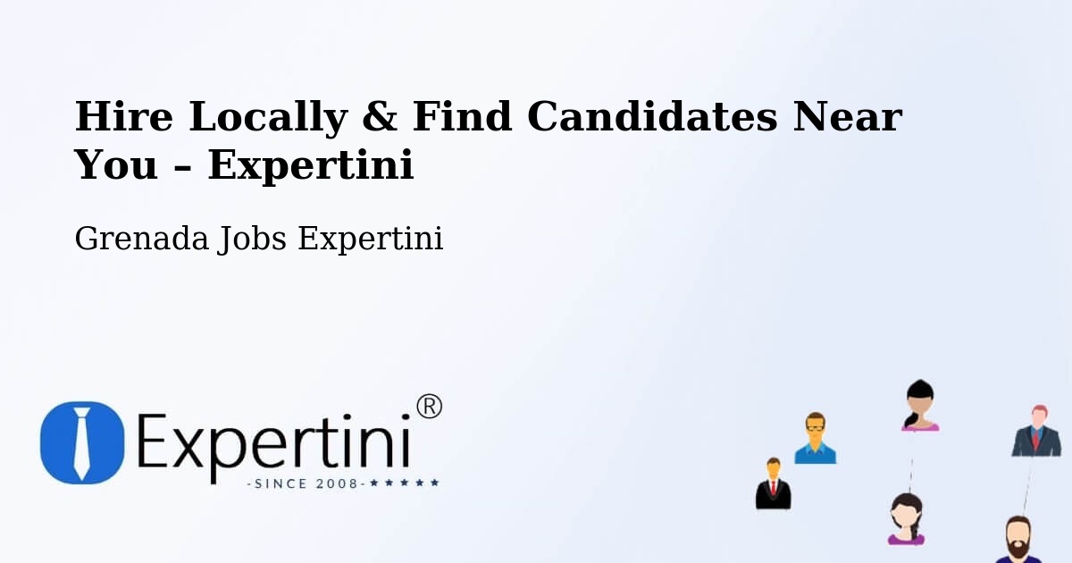 Hire Locally in Grenada – Find Qualified Candidates Near You - Grenada Jobs Expertini