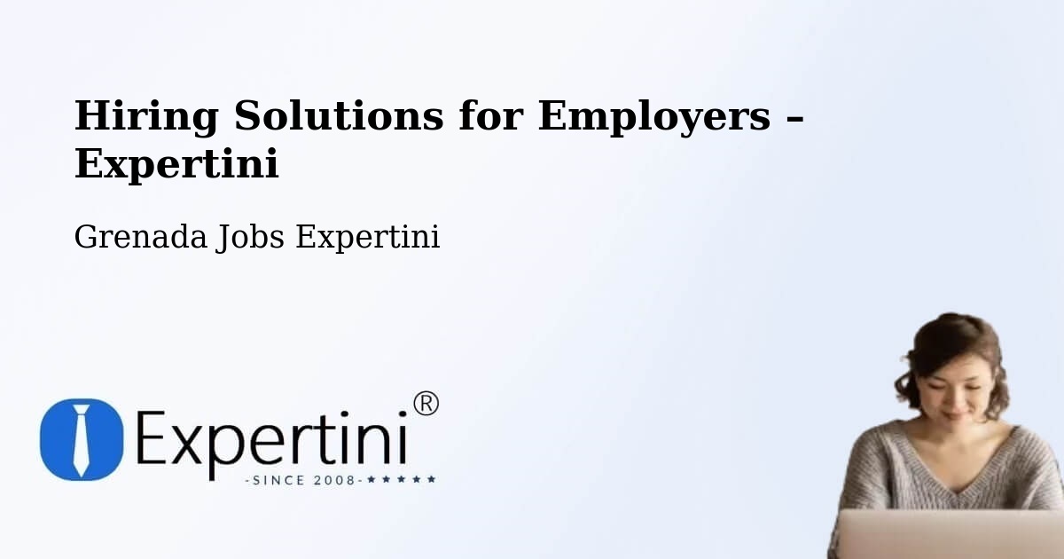 Hiring Solutions for Employers in Grenada - Grenada Jobs Expertini