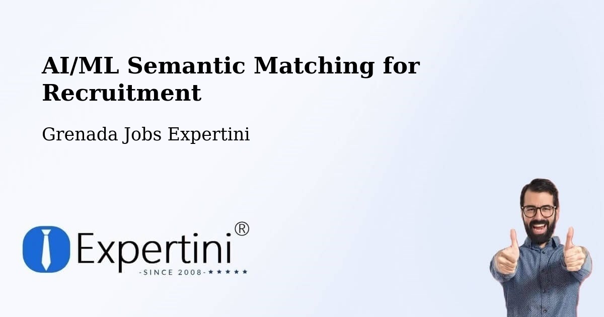 AI/ML Semantic Matching for Recruitment - Grenada Jobs Expertini