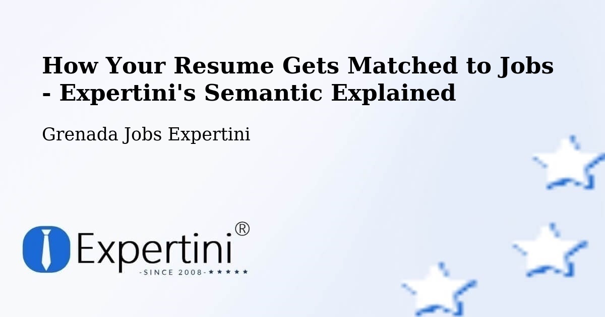 How Your Resume Gets Matched to Jobs - Expertini's Semantic Explained - Grenada Jobs Expertini