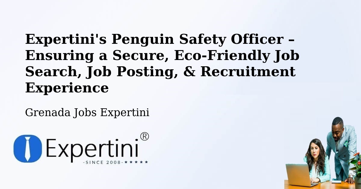 Expertini's Penguin Safety Officer – Ensuring a Secure, Eco-Friendly Job Search, Job Posting, & Recruitment Experience - Grenada Jobs Expertini